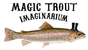 Title says Magic Trout Imaginarium across the top in old serif font. Underneath the text is a cartoon image of a rainbow trout wearing a top har and holding a magnifying glass to it's eye with it's fin
