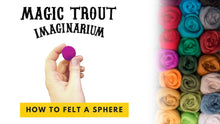 Load image into Gallery viewer, felting course chapter cover image. hand hold a pinish pruple felted ball title reads Magic Trout Imaginarium :how to felt a sphere&quot;
