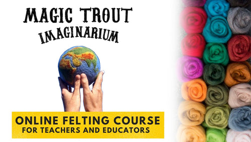 felting course cover image. hands holding a felted earth. title reads Magic Trout Imaginarium  Online felting course for teachers and educators